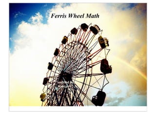 Ferris Wheel Math




  untitled by
  venegas