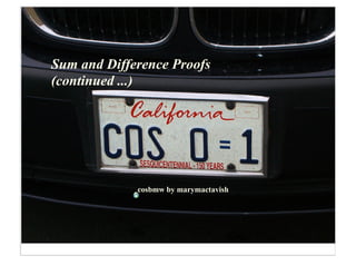 Sum and Difference Proofs
(continued ...)




             cosbmw by marymactavish
 
