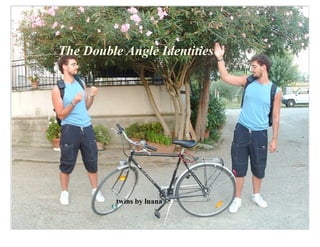 The Double Angle Identities




          twins by luana
 