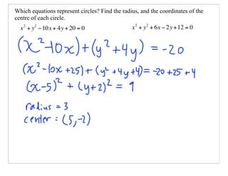 Which equations represent circles? Find the radius, and the coordinates of the
centre of each circle.