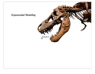 Exponential Modeling




                       Fossil 2