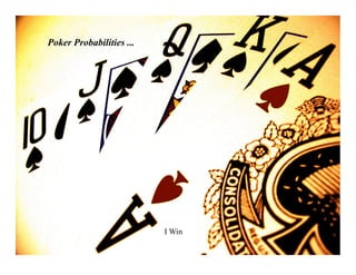 Poker Probabilities ...




                          I Win