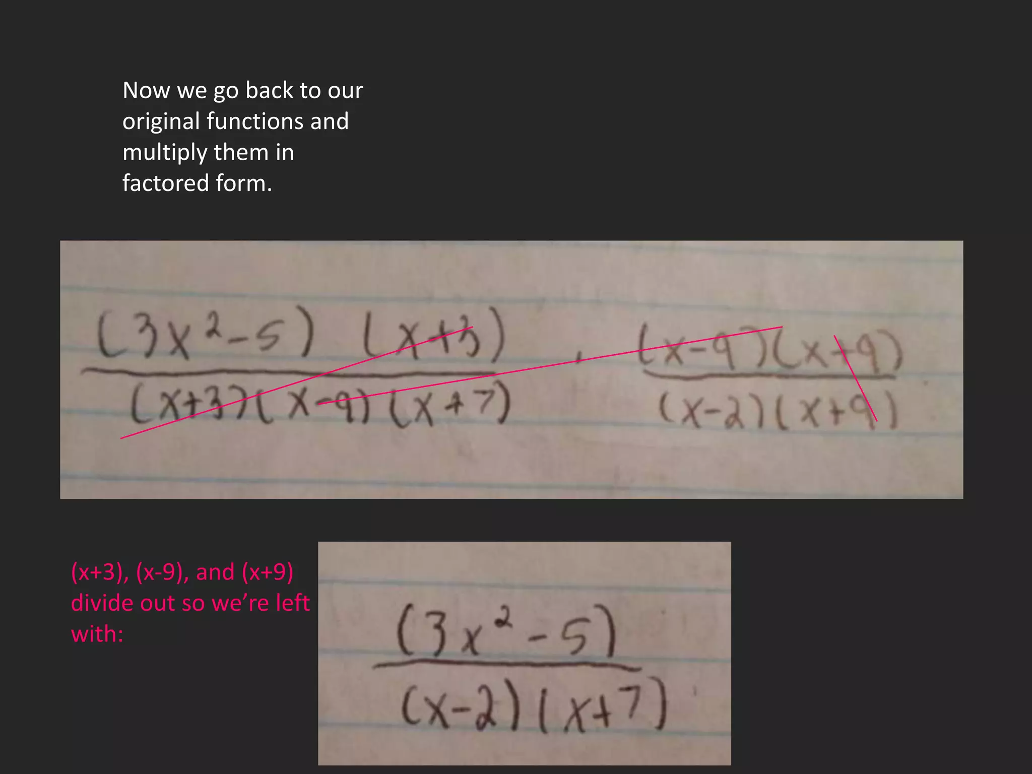 Now we go back to our
     original functions and
     multiply them in
     factored form.




(x+3), (x-9), and (x+9)
divide out so we’re left
with:
 