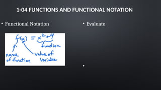 1-04 FUNCTIONS AND FUNCTIONAL NOTATION
• Functional Notation • Evaluate
•
 