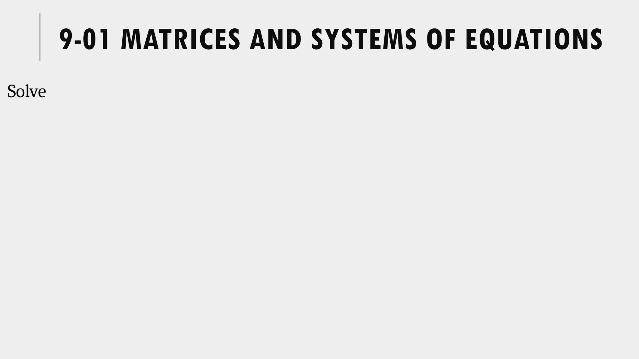 9-01 MATRICES AND SYSTEMS OF EQUATIONS
Solve
 
