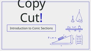 Copy
Cut!
Introduction to Conic Sections
 