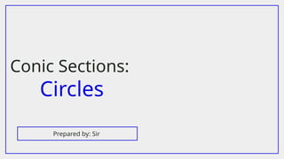 Conic Sections:
Circles
Prepared by: Sir
 