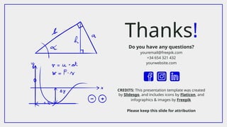 CREDITS: This presentation template was created
by Slidesgo, and includes icons by Flaticon, and
infographics & images by Freepik
Thanks!
Do you have any questions?
youremail@freepik.com
+34 654 321 432
yourwebsite.com
Please keep this slide for attribution
 