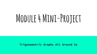Module4Mini-Project
Trigonometric Graphs All Around Us
 