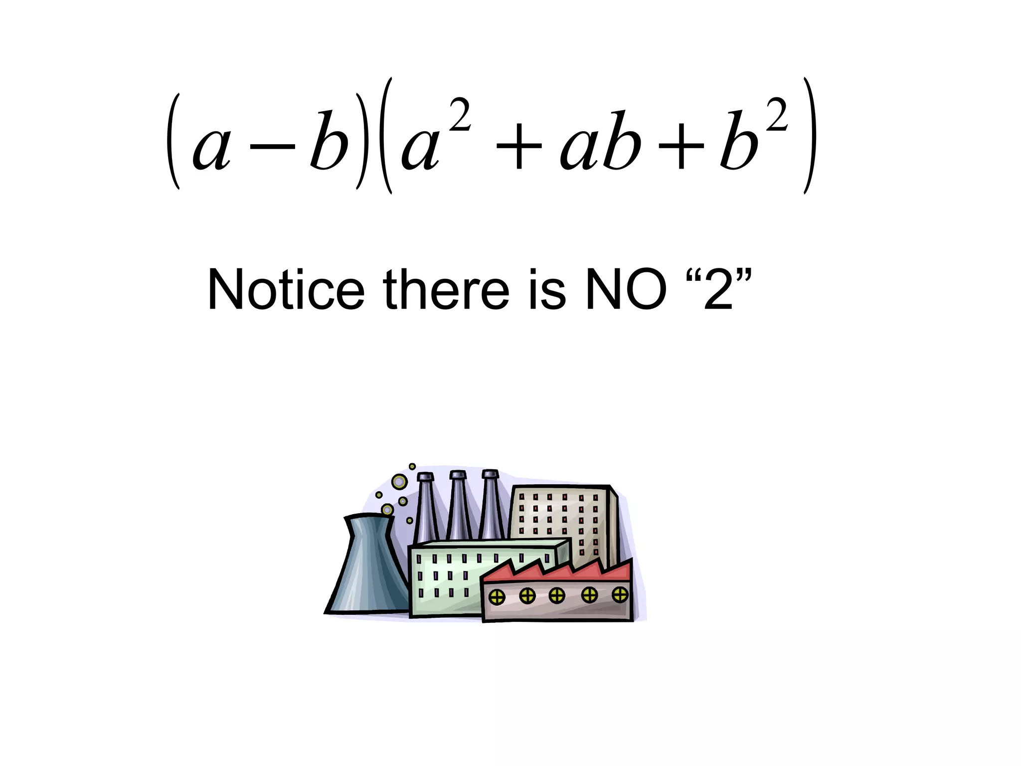 ( )( )22
bababa ++−
Notice there is NO “2”
 