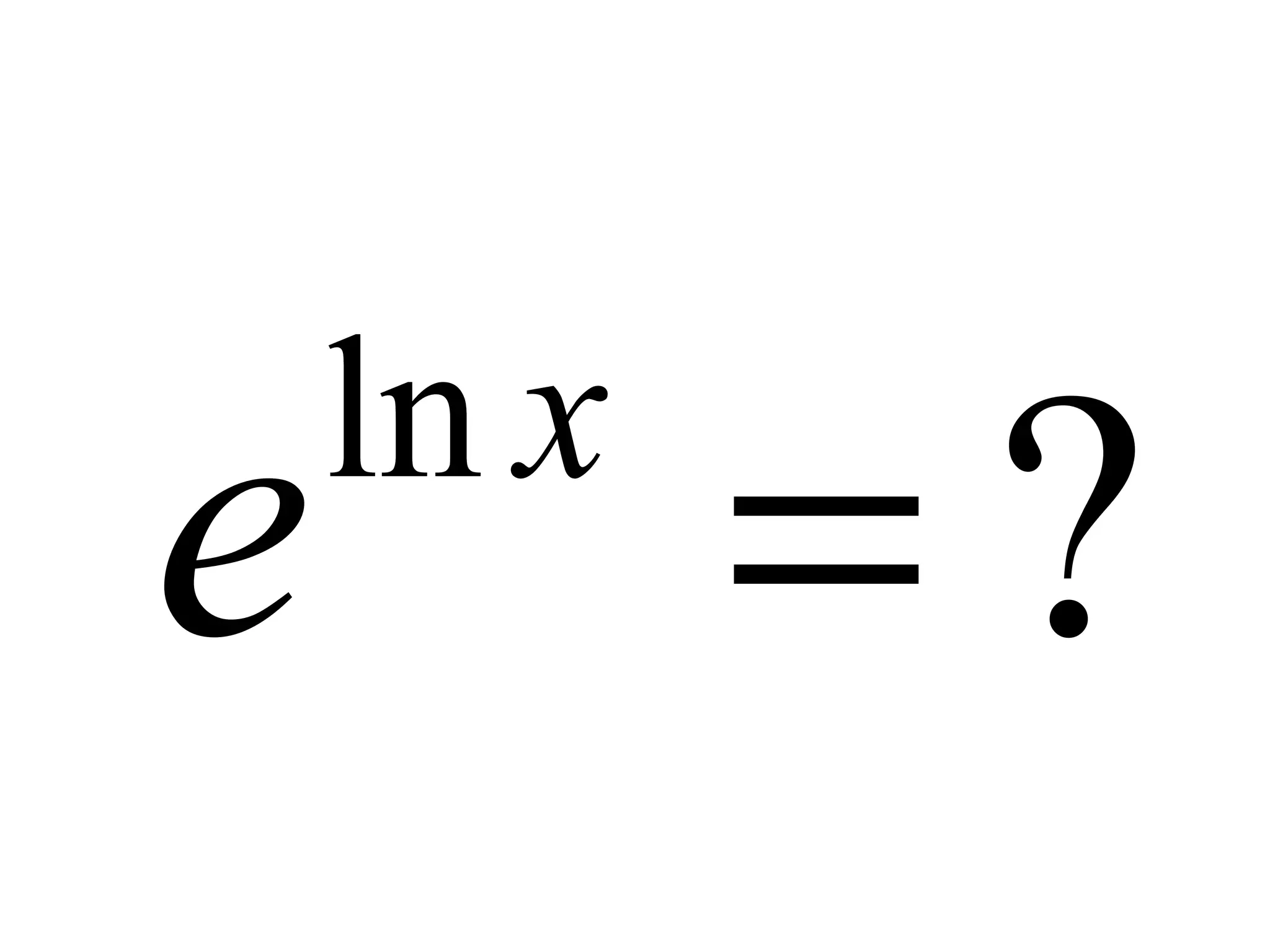 ?ln
=x
e
 