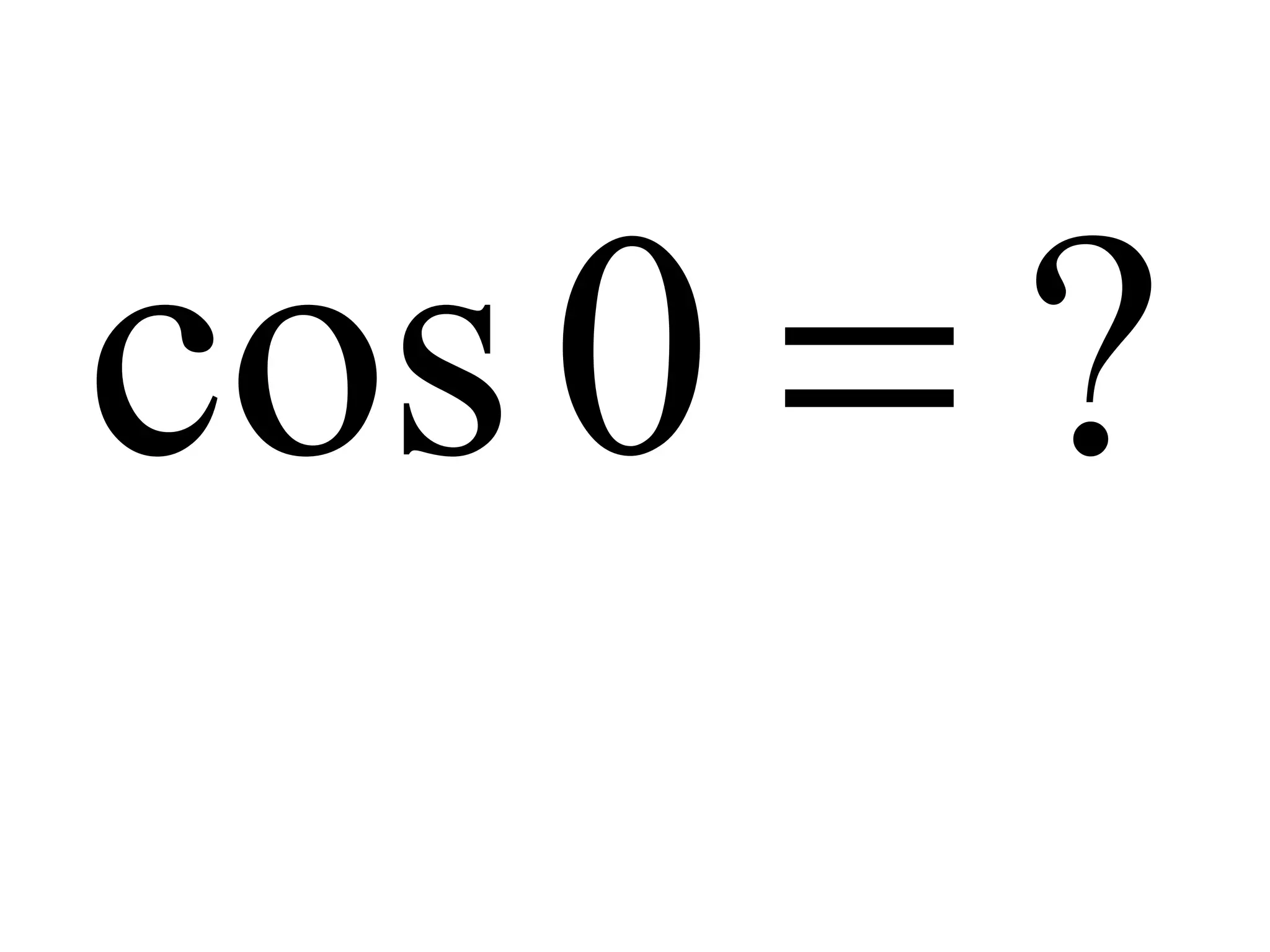 ?0cos =
 