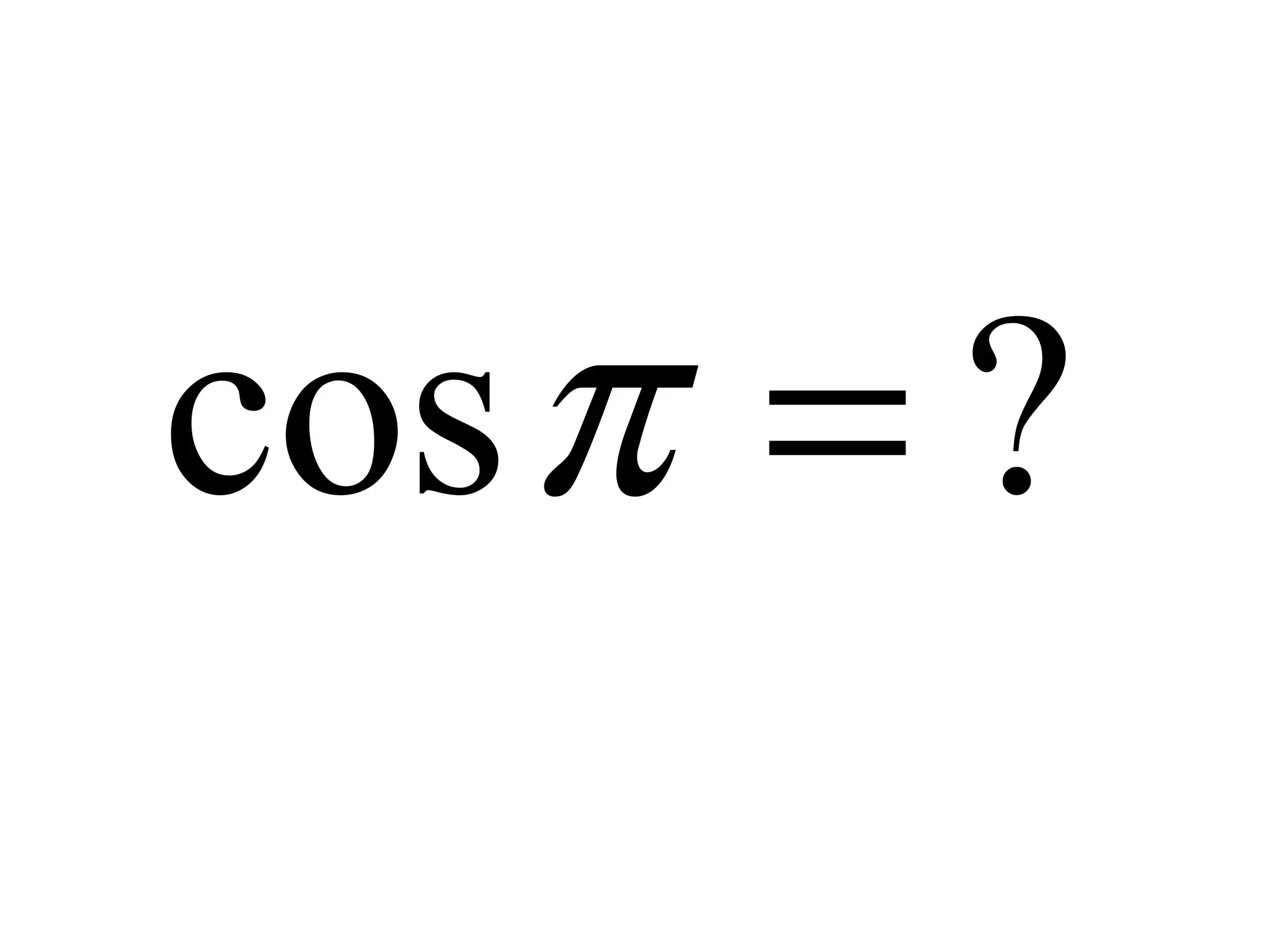 ?cos =π
 