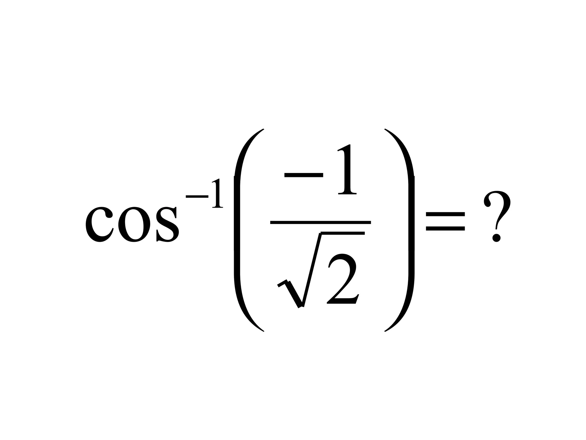 ?
2
1
cos 1
=




 −−
 