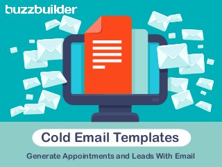 Cold Email Templates
Generate Appointments and Leads With Email
 