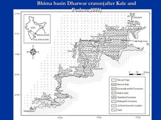 Bhima basin Dharwar craton(after Kale andBhima basin Dharwar craton(after Kale and
Peshwa,1991)Peshwa,1991)
 