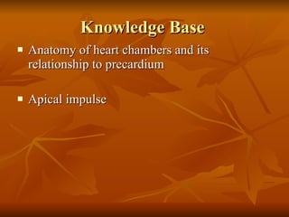 Knowledge Base  Anatomy of heart chambers and its relationship to precardium  Apical impulse  