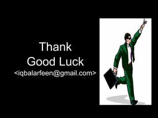 Thank
Good Luck
<iqbalarfeen@gmail.com>
 