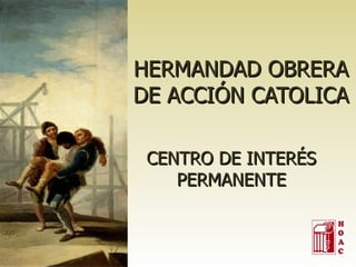 HERMANDAD OBRERA DE ACCIÓN CATOLICA CENTRO DE INTERÉS PERMANENTE 