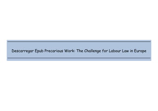  
 
 
 
Descarregar Epub Precarious Work: The Challenge for Labour Law in Europe
 
