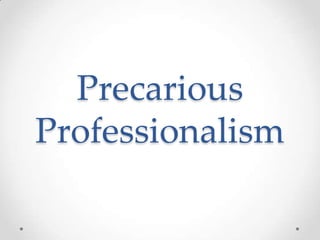 Precarious
Professionalism

 