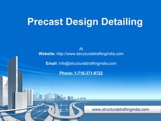 Precast Design Detailing  At Website:  http://www.structuraldraftingindia.com Email : info@structuraldraftingindia.com Phone: 1-716-371-8722 www.structuraldraftingindia.com 
