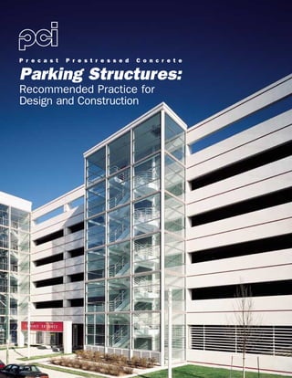 P r e c a s t P r e s t r e s s e d C o n c r e t e
Parking Structures:
Recommended Practice for
Design and Construction
 