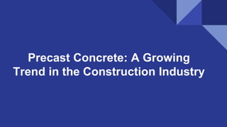 Precast Concrete: A Growing
Trend in the Construction Industry
 