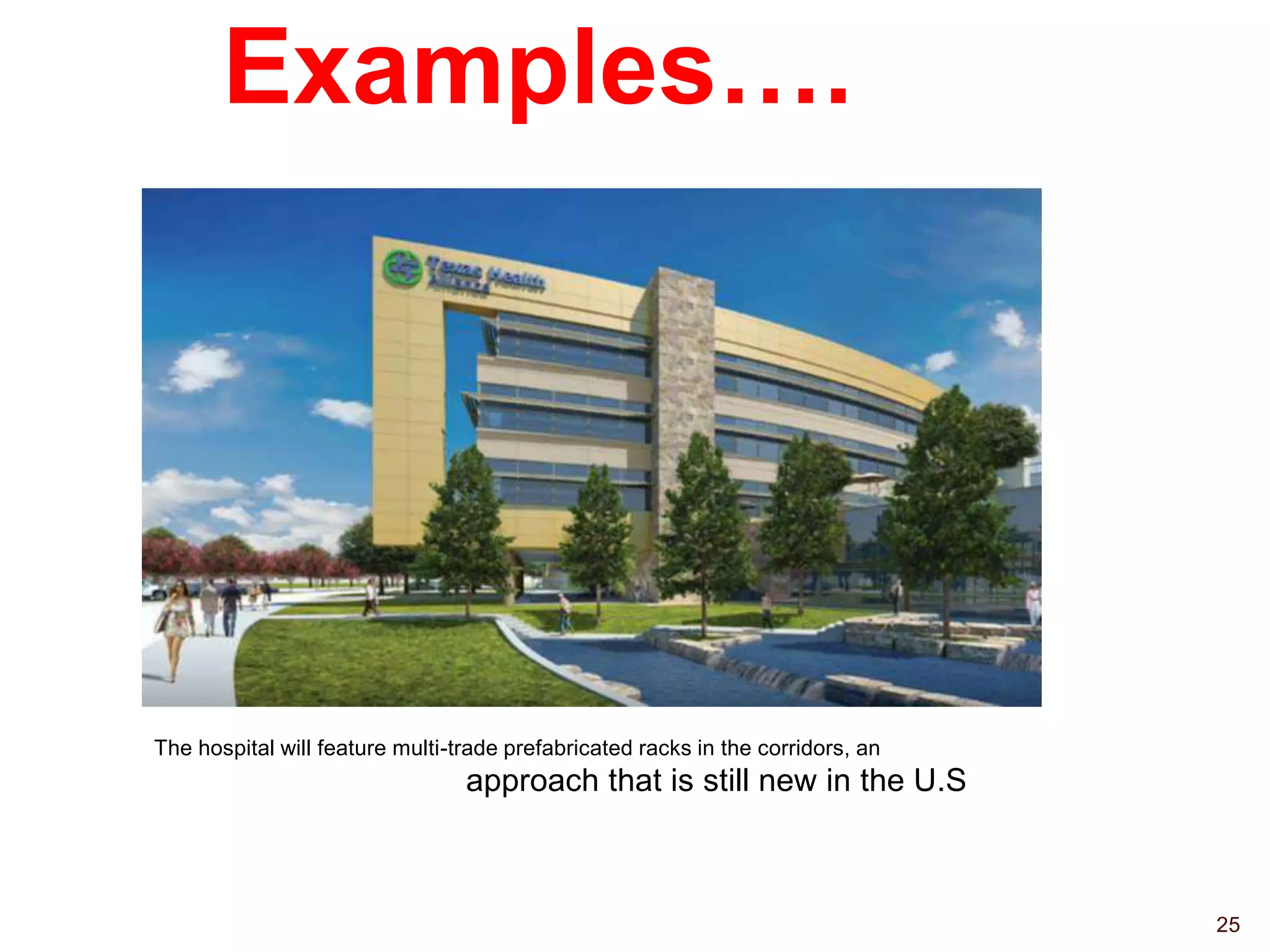Examples….
25
The hospital will feature multi-trade prefabricated racks in the corridors, an
approach that is still new in the U.S.
 