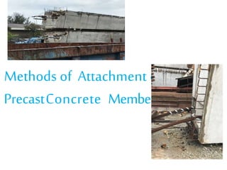 Methods of Attachment of
PrecastConcrete Members:
 