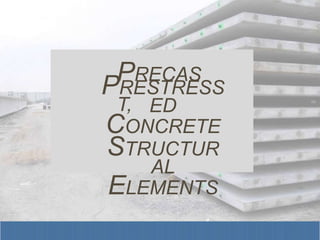 PRECAS
T,
PRESTRESS
ED
CONCRETE
STRUCTUR
AL
ELEMENTS
 