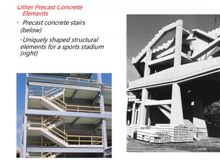 Other Precast Concrete
Elements
• Precast concrete stairs
(below)
•Uniquely shaped structural
elements for a sports stadium
(right)
PRECAST, PRESTRESSED CONCRETE STRUCTURAL ELEM
 