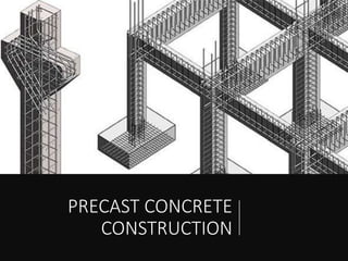 PRECAST CONCRETE
CONSTRUCTION
 