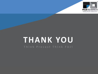 THANK YOU
T h i n k P r e c a s t T h i n k F U J I
 