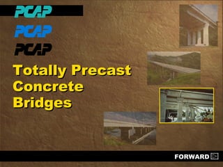 Totally Precast
Concrete
Bridges

FORWARD

 