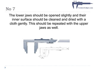 No 7
The lower jaws should be opened slightly and their
inner surface should be cleaned and dried with a
cloth gently. This should be repeated with the upper
jaws as well.
 