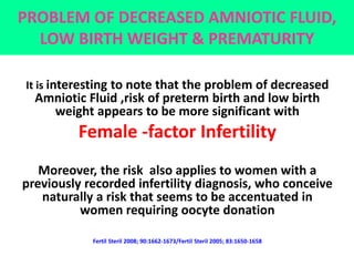 It is interesting to note that the problem of decreased
Amniotic Fluid ,risk of preterm birth and low birth
weight appears...
