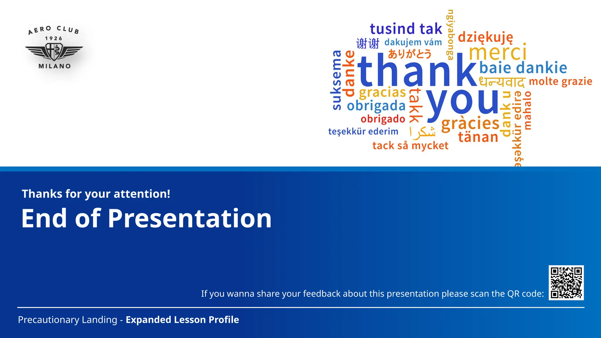 End of Presentation
Precautionary Landing - Expanded Lesson Profile
Thanks for your attention!
If you wanna share your feedback about this presentation please scan the QR code:
 