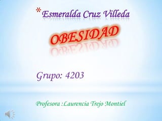 *Esmeralda Cruz Villeda



Grupo: 4203

Profesora :Laurencia Trejo Montiel
 
