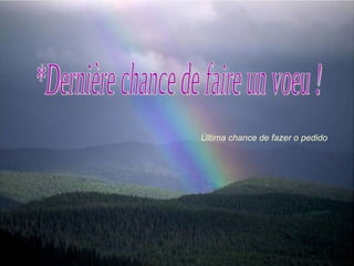 *Dernière chance de faire un voeu ! Última chance de fazer o pedido 