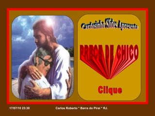 Cardosinho Slides Apresenta PRECE DE CHICO Clique 