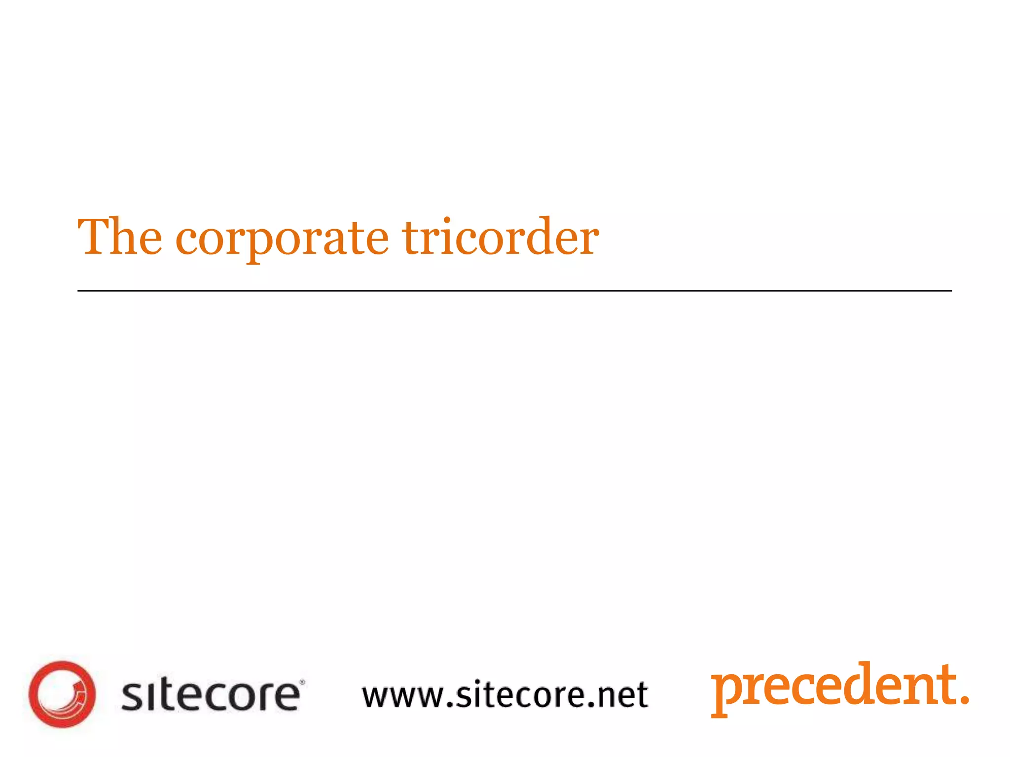 The corporate tricorder
 