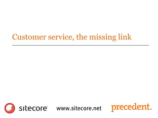 Customer service, the missing link
 