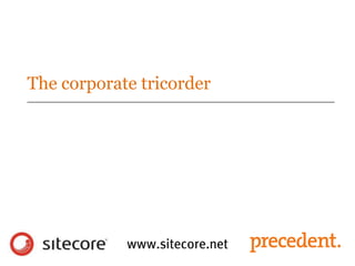 The corporate tricorder
 