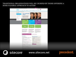 TRADITIONAL ORGANISATIONS WILL BE USURPED BY THOSE OFFERING A
MORE FLEXIBLE APPROACH TO ACCESS
 