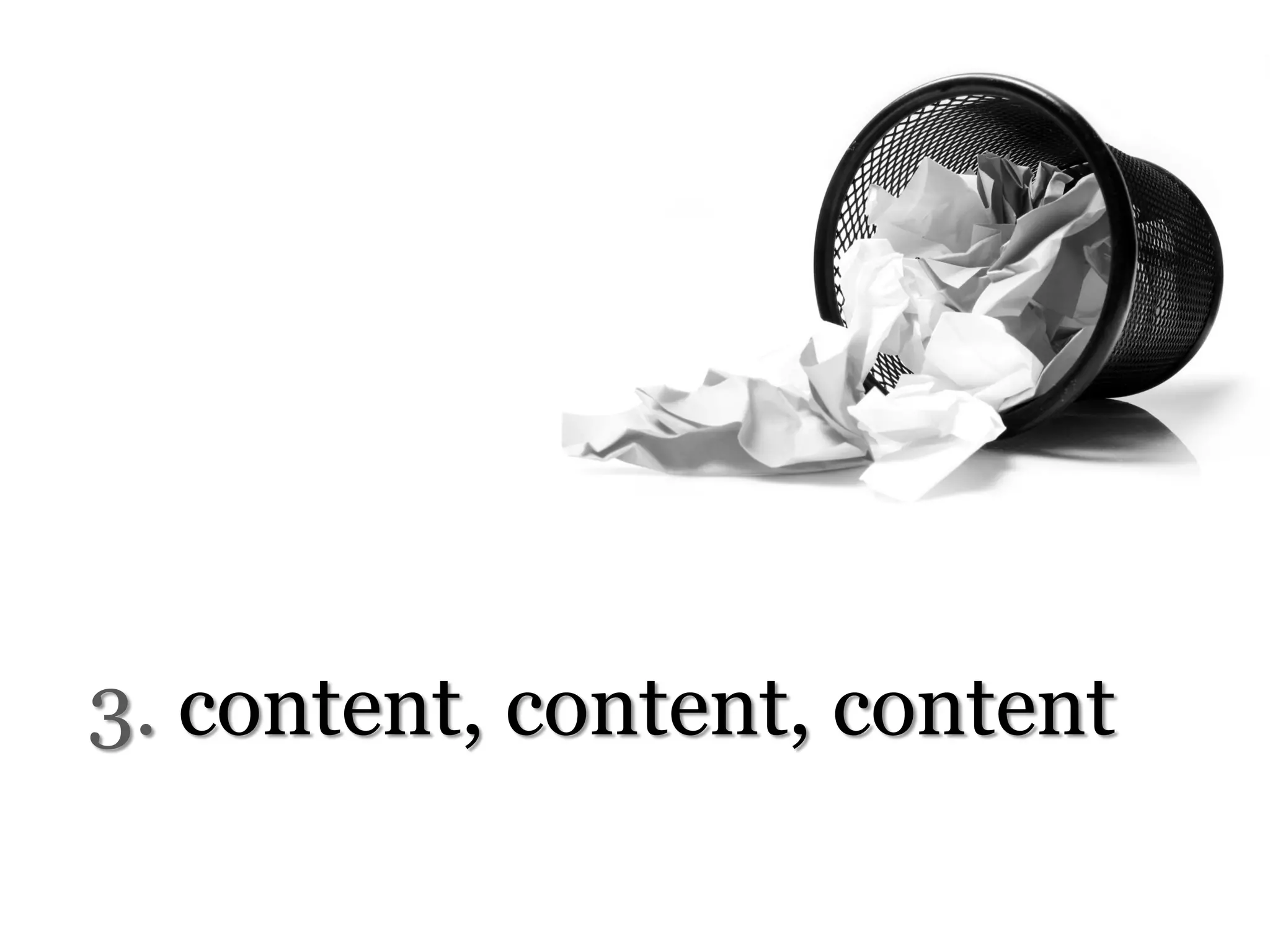 3. content, content, content
 