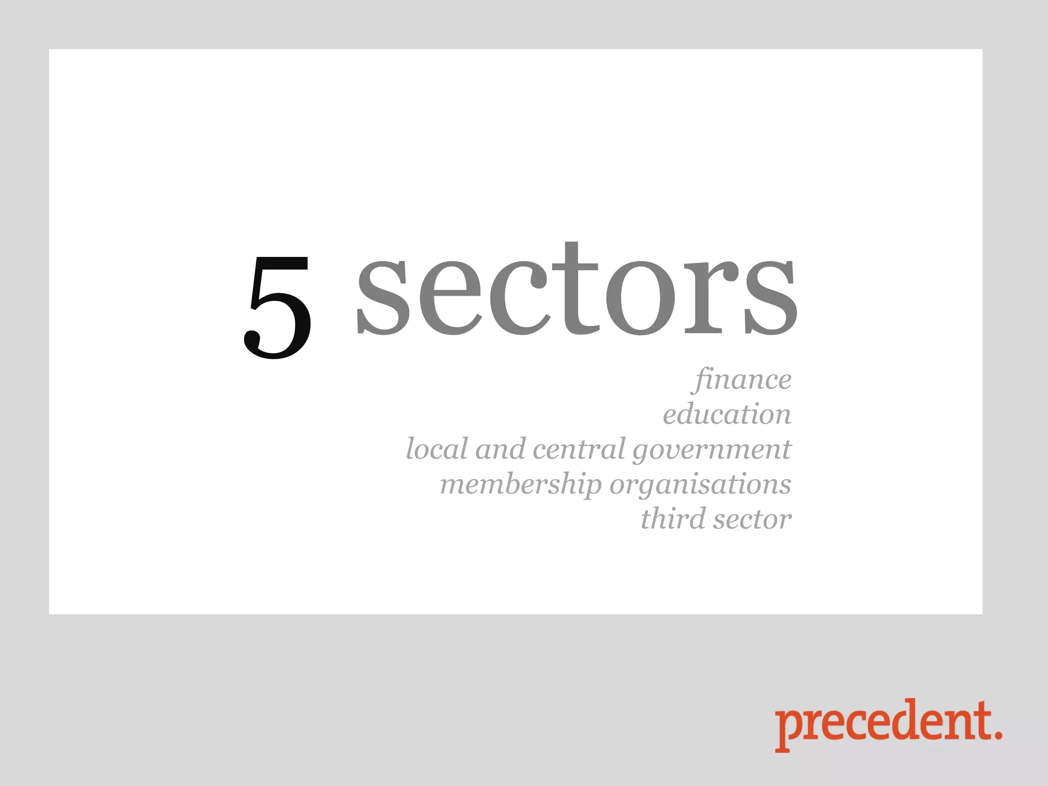 5 sectors               finance
                      education
  local and central government
     membership organisations
                    third sector
 