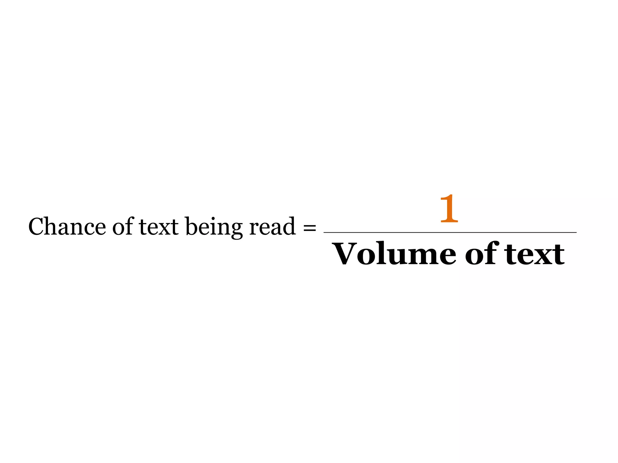 Chance of text being read =
                                    1
                              Volume of text
 