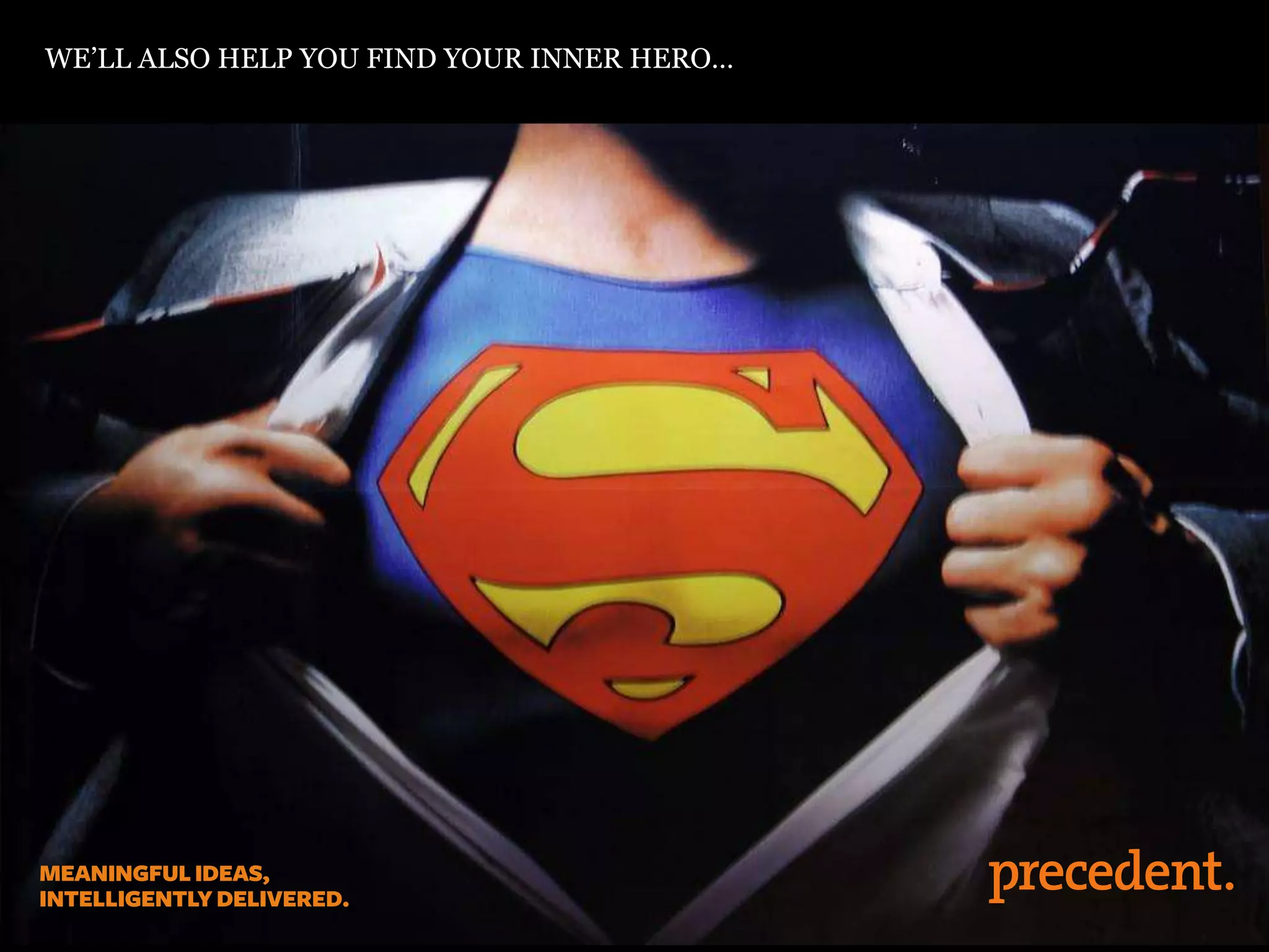 WE’LL ALSO HELP YOU FIND YOUR INNER HERO…
 