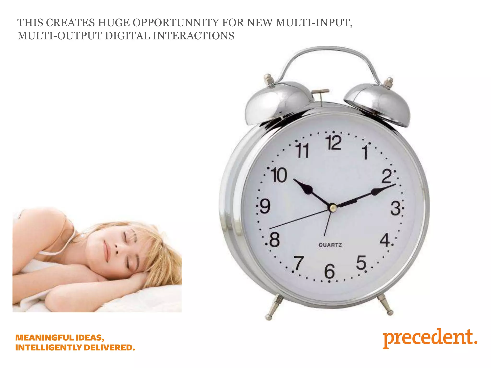 THIS CREATES HUGE OPPORTUNNITY FOR NEW MULTI-INPUT,
MULTI-OUTPUT DIGITAL INTERACTIONS
 